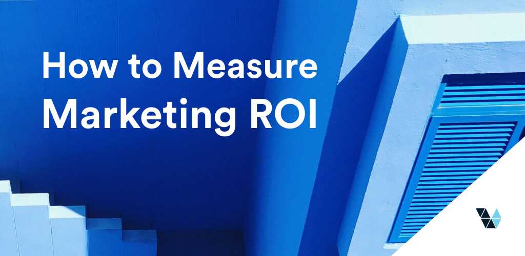 How to Measure Marketing ROI