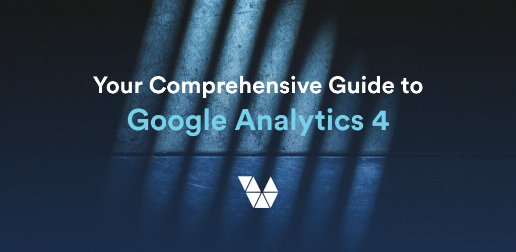 Your Comprehensive Guide to Google Analytics 4