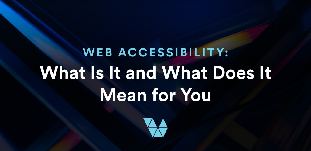 Web Accessibility What Is It and What Does It Mean for You